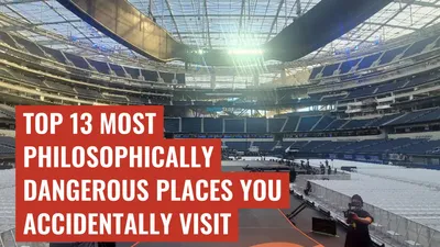 Top 13 Most Philosophically Dangerous Places You Accidentally Visit
