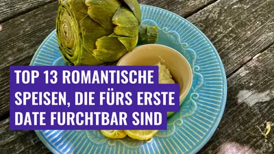 Top 13 romantische Speisen, die fürs erste Date furchtbar sind
