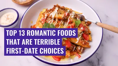 Top 13 Romantic Foods That Are Terrible First-Date Choices
