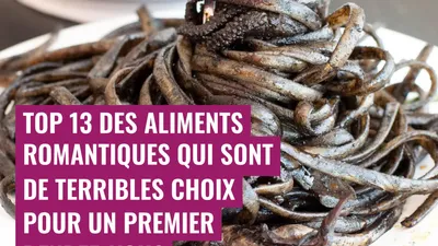 Top 13 des aliments romantiques qui sont de terribles choix pour un premier rendez-vous
