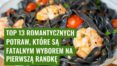 Top 13 romantycznych potraw, które są fatalnym wyborem na pierwszą randkę
