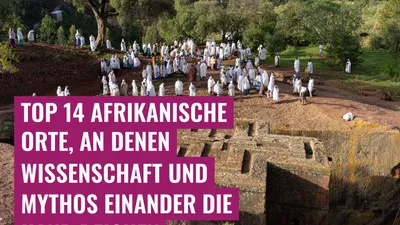 Top 14 afrikanische Orte, an denen Wissenschaft und Mythos einander die Hand reichen
