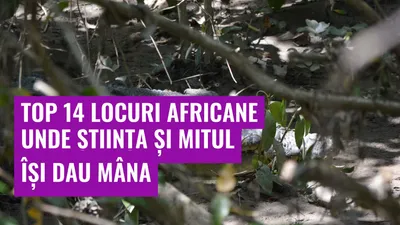 Top 14 locuri africane unde știința și mitul își dau mâna
