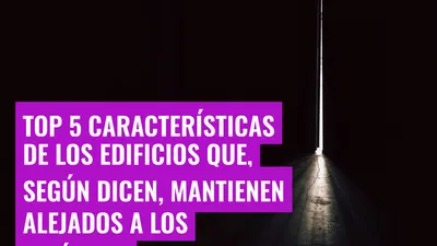 Top 5 características de los edificios que, según dicen, mantienen alejados a los espíritus
