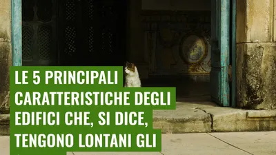 Le 5 principali caratteristiche degli edifici che, si dice, tengono lontani gli spiriti
