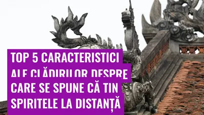 Top 5 caracteristici ale clădirilor despre care se spune că țin spiritele la distanță
