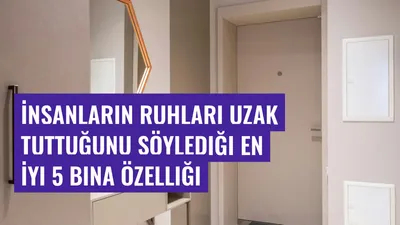 İnsanların Ruhları Uzak Tuttuğunu Söylediği En İyi 5 Bina Özelliği

