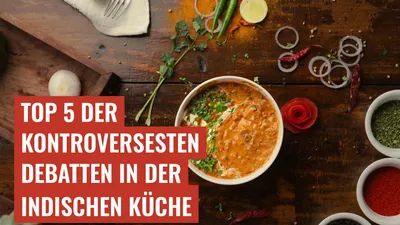 Top 5 der kontroversesten Debatten in der indischen Küche
