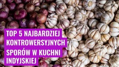 Top 5 najbardziej kontrowersyjnych sporów w kuchni indyjskiej
