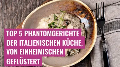 Top 5 Phantomgerichte der italienischen Küche, von Einheimischen geflüstert
