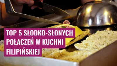 Top 5 słodko-słonych połączeń w kuchni filipińskiej

