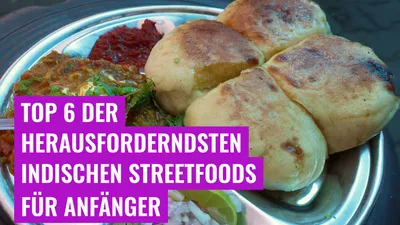 Top 6 der herausforderndsten indischen Streetfoods für Anfänger