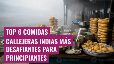 Top 6 Comidas Callejeras Indias Más Desafiantes para Principiantes
