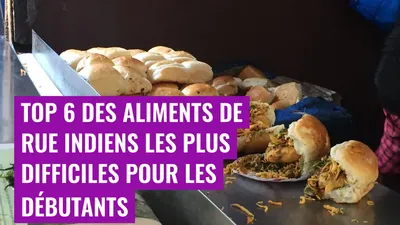 Top 6 des aliments de rue indiens les plus difficiles pour les débutants