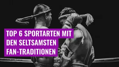 Top 6 Sportarten mit den seltsamsten Fan-Traditionen