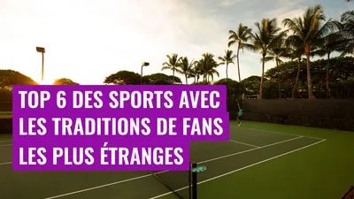 Top 6 des sports avec les traditions de fans les plus étranges
