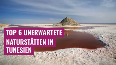 Top 6 unerwartete Naturstätten in Tunesien
