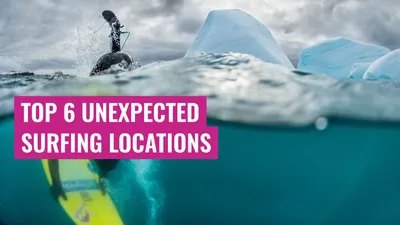 Top 6 Unexpected Surfing Locations
