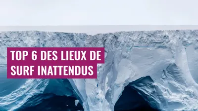 Top 6 des lieux de surf inattendus