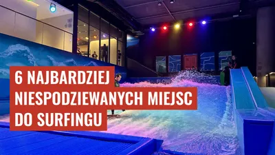 6 Najbardziej Niespodziewanych Miejsc do Surfingu