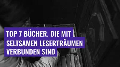 Top 7 Bücher, die mit seltsamen Leserträumen verbunden sind
