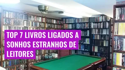 Top 7 Livros Ligados a Sonhos Estranhos de Leitores