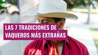 Las 7 Tradiciones de Vaqueros Más Extrañas