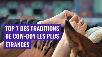 Top 7 des Traditions de Cow-boy les Plus Étranges