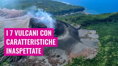I 7 Vulcani con Caratteristiche Inaspettate